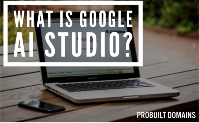 What is Google AI Studio (2025) - Probuilt Domains